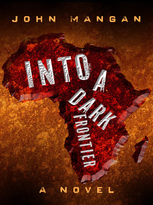 Title details for Into a Dark Frontier by John Mangan - Available